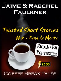 Twisted Short Stories #2 -  Pena de Morte by Jaime & Raechel Faulkner