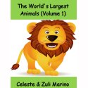 The World's Largest Animals (Volume 1) by Celeste & Zuli Marino