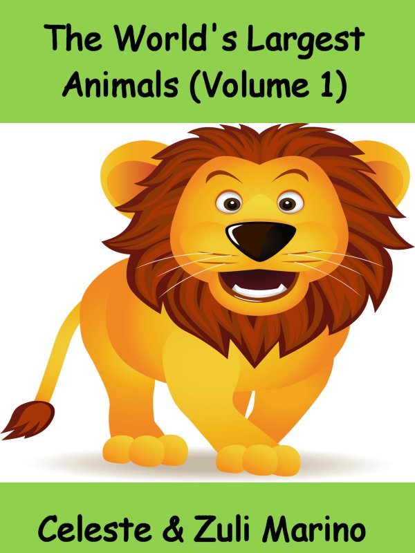 The World's Largest Animals (Volume 1) by Celeste & Zuli Marino
