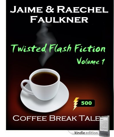 Twisted Flash Fiction (Volume 1) by Jaime & Raechel Faulkner