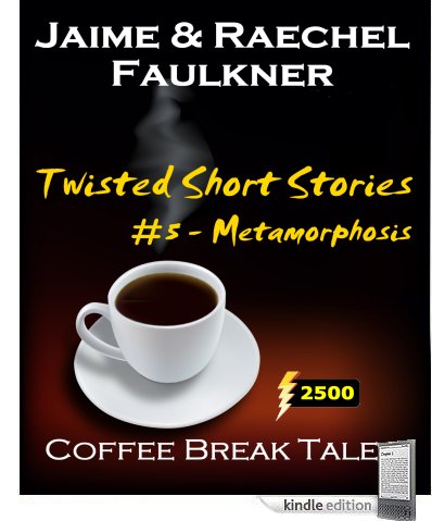 Twisted Short Stories #5 - Metamorphosis by Jaime & Raechel Faulkner